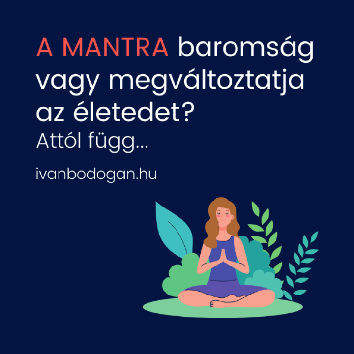 A MANTRA baromság vagy megváltoztatja az életedet?